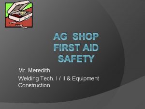 AG SHOP FIRST AID SAFETY Mr Meredith Welding