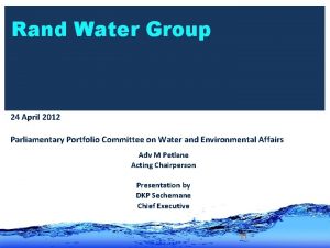 Rand Water Group 24 April 2012 Parliamentary Portfolio