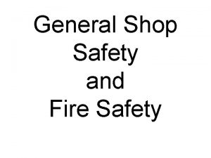 General Shop Safety and Fire Safety Personal Practices
