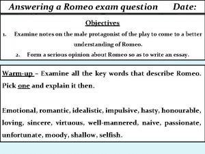 Answering a Romeo exam question Date Objectives 1