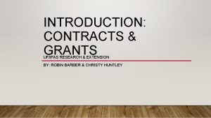 INTRODUCTION CONTRACTS GRANTS UFIFAS RESEARCH EXTENSION BY ROBIN