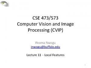 CSE 473573 Computer Vision and Image Processing CVIP