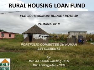 RURAL HOUSING LOAN FUND PUBLIC HEARINGS BUDGET VOTE