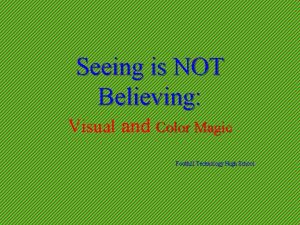 Seeing is NOT Believing Visual and Color Magic