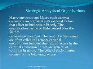 Strategic Analysis of Organizations Macro environment Macro environment