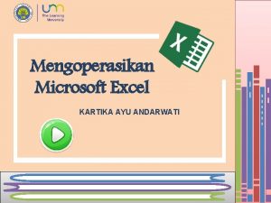 Mengoperasikan Microsoft Excel D KARTIKA AYU ANDARWATI D