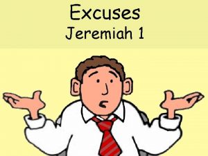 Excuses Jeremiah 1 EXCUSES Jeremiah 1 4 Then