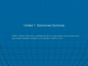 Unidad 1 Soluciones Qumicas OA15 Aplicar relaciones cuantitativas