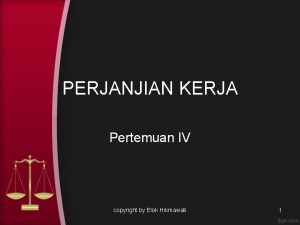 PERJANJIAN KERJA Pertemuan IV copyright by Elok Hikmawati