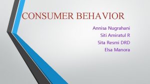 CONSUMER BEHAVIOR Annisa Nugrahani Siti Amiratul R Sita