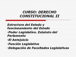 CURSO DERECHO CONSTITUCIONAL II Estructura del Estado y