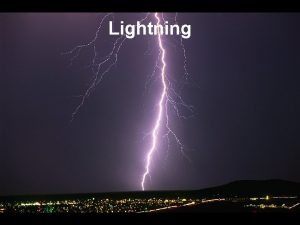 Lightning What is Lightning Lightning is a natural