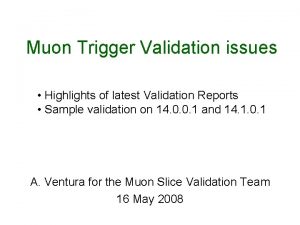 Muon Trigger Validation issues Highlights of latest Validation