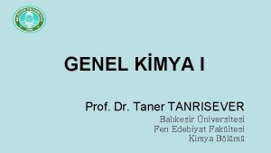 GENEL KMYA I Prof Dr Taner TANRISEVER Balkesir