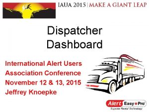 Dispatcher Dashboard International Alert Users Association Conference November