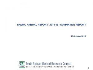SAMRC ANNUAL REPORT 201415 SUMMATIVE REPORT 13 October