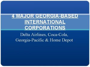 4 MAJOR GEORGIABASED INTERNATIONAL CORPORATIONS Delta Airlines CocaCola