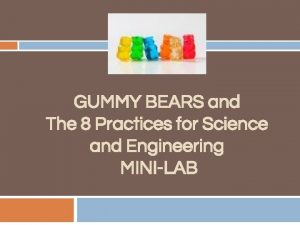 GUMMY BEARS and The 8 Practices for Science