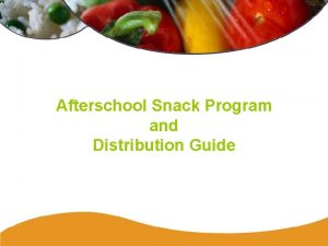 Afterschool Snack Program and Distribution Guide What is