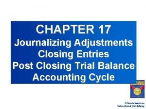 CHAPTER 17 Journalizing Adjustments Closing Entries Post Closing