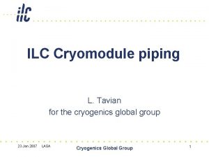 ILC Cryomodule piping L Tavian for the cryogenics