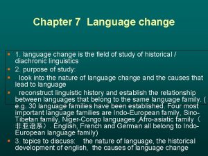 Chapter 7 Language change 1 language change is