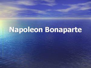 Napoleon Bonaparte Napoleon Bonaparte Buonaparte Born in 1769