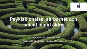 Psykisk ohlsa srbarhet och suicid bland ldre Joy