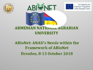ARMENIAN NATIONAL AGRARIAN UNIVERSITY ABio Net ANAUs Needs