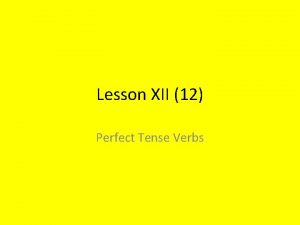 Lesson XII 12 Perfect Tense Verbs Perfect Tense
