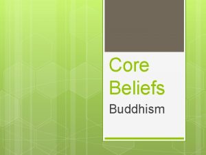 Core Beliefs Buddhism Buddhism arose as a result