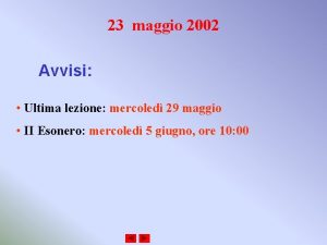 23 maggio 2002 Avvisi Ultima lezione mercoled 29