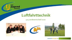 Luftfahrttechnik 4 x 4 Landesentscheid 2020 Info Dauer