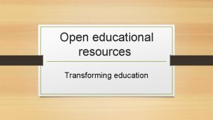 Open educational resources Transforming education What are open