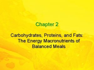 Chapter 2 Carbohydrates Proteins and Fats The Energy