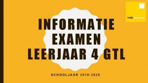 INFORMATIE EXAMEN LEERJAAR 4 GTL SCHOOLJAAR 2019 2020