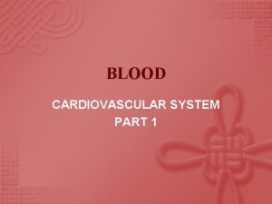 BLOOD CARDIOVASCULAR SYSTEM PART 1 FUNCTIONS of BLOOD