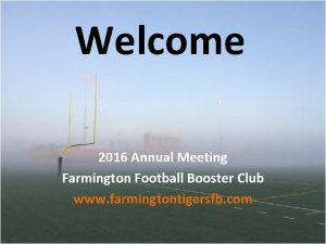 Welcome 2016 Annual Meeting Farmington Football Booster Club
