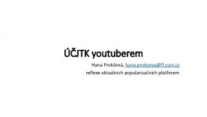 JTK youtuberem Hana Prokov hana proksovaff cuni cz