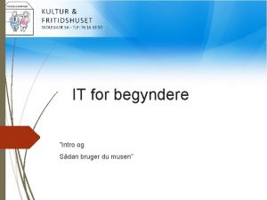 IT for begyndere Intro og Sdan bruger du