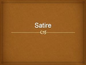 Satire What is Satire A literary work that