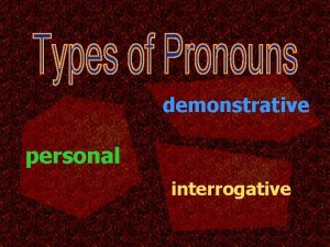 demonstrative personal interrogative reflexive The Selfish intensive Pronouns