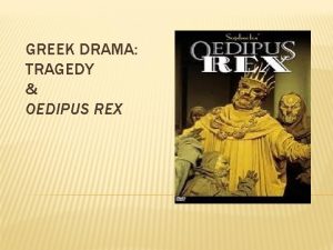 GREEK DRAMA TRAGEDY OEDIPUS REX SOPHOCLES Born in