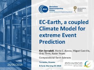 ECEarth a coupled Climate Model for extreme Event