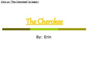 Click on The Cherokee to begin The Cherokee