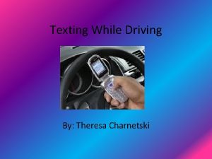 Texting While Driving By Theresa Charnetski Introduction Texting