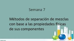 Semana 7 Mtodos de separacin de mezclas con