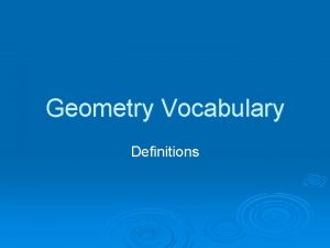 Geometry Vocabulary Definitions Point An exact location in
