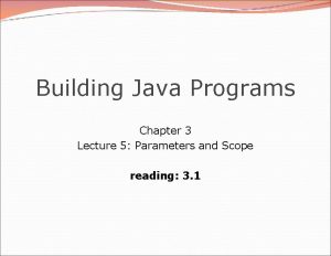 Building Java Programs Chapter 3 Lecture 5 Parameters