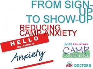 FROM SIGNUP TO SHOWUP REDUCING CAMP ANXIETY Camper